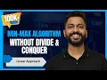 Min-Max Algorithm without Divide Conquer Linear Approach Find Max Min