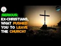 SERIOUS Ex-Christians what pushed you to leave the church