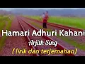 Download Lagu HAMARI ADHURI KAHANI | ARJITH SINGH | LIRIK DAN TERJEMAHAN BAHASA INDONESIA