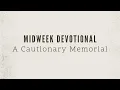 A Cautionary Memorial - Wednesday Evening Service