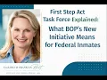 First Step Act Task Force Explained What BOP s New Initiative Means for Federal Inmates