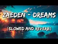 Zaeden - Dreams (Slowed and Reverb)