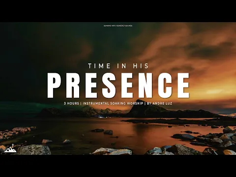 Download MP3 TIME IN HIS PRESENCE // INSTRUMENTAL SOAKING WORSHIP // SOAKING WORSHIP MUSIC