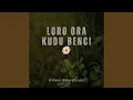 Download Lagu Loro Ora Kudu Benci