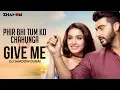 Download Lagu Phir Bhi Tumko Chahunga vs Give Me | Half Girlfriend | DJ Shadow Dubai Mashup | Arijit Singh