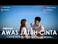 Download Lagu AWAS JATUH CINTA - ARMADA (LIRIK) COVER BY NABILA SUAKA FT TRI SUAKA