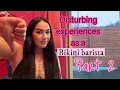 Disturbing experiences as a bikini barista part 2