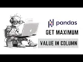 Get Max Value in Pandas Column Python Tutorial
