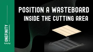 How To Position A Wasteboard Inside The Cutting Area on the Onefinity CNC