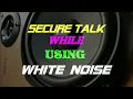 10 hour Secure Talk - use this white noise to mask your private conversation