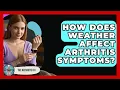 How Does Weather Affect Arthritis Symptoms - The Arthritis Fix