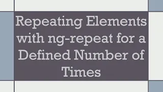 Repeating Elements with ng-repeat for a Defined Number of Times