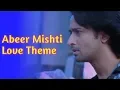 ABEER MISHTI LOVE THEME || YEH RISHTEY HAI PYAAR KE || STAR PLUS