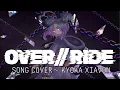 Download Lagu OVER//RIDE Song Cover - Kyoka Xiavon #CZN_CoverSong_Contest