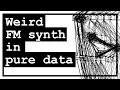 I made a weird FM synth in pd overview tutorial and free download