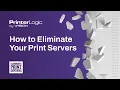 How to Eliminate Your Print Servers and Deliver a Serverless Printing Infrastructure