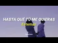 Hasta Que Tú Me Quieras ; Esteman //Letra