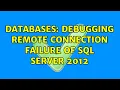 Databases Debugging Remote Connection Failure of SQL Server 2012