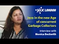 Java in the new Age of concurrent Garbage Collectors Interview with Monica Beckwith