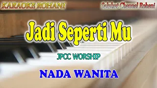 Download JADI SEPERTI MU ll KARAOKE ROHANI ll JPCC WORSHIP ll NADA WANITA B=DO MP3