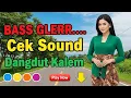 Download Lagu DANGDUT SLOW CEK SOUND BASS GLERR | BASS EMPUK