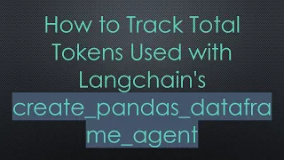 How to Track Total Tokens Used with Langchain s create - pandas