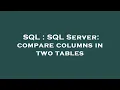 SQL SQL Server compare columns in two tables