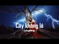 Lagu CÂY KHÔNG LÁ | MV LYRIC | LONG BLING