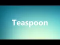Teaspoon - Medical Meaning and Pronunciation