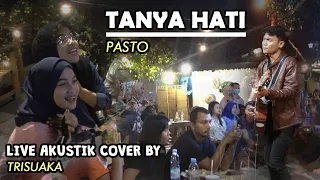 Download TANYA HATI - PASTO (LIRIK) LIVE AKUSTIK COVER BY TRISUAKA - PENDOPO LAWAS MP3