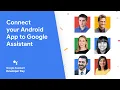 Google Assistant Developer Day Session 1 Connect your Android app to Google Assistant