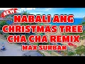 Lagu NABALI ANG CHRISTMAS TREE MAX SURBAN CHA CHA REMIX