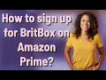 How to sign up for BritBox on Amazon Prime