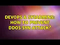 DevOps SysAdmins How to prevent DDOS syn attack 4 Solutions