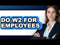 How to Do W2 for Employees Only Way