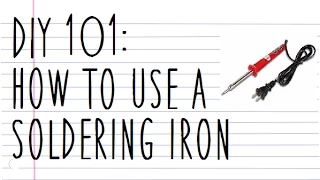 DIY101 HOW TO USE A SOLDERING IRON
