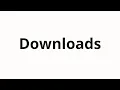 How to pronounce Downloads