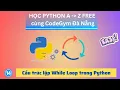 Python co ban Bai 14 - Cau truc lap White Loop trong Python THAT DE