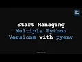 Start Managing Multiple Python Versions with pyenv Advanced