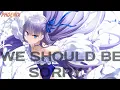 Nightcore — We should be sorry.( Lyrics )