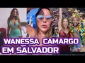 Lagu Wanessa camargo  em salvador  com os amigos  @Familiacamargo10 #famosos