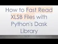 How to Fast Read XLSB Files with Python s Dask Library