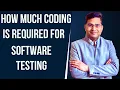 How much Coding is Required for Software Testing