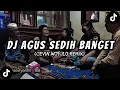 DJ AGUS SEDIH BANGET - VIRAL TIKTOK_(CEVIN WOTULO)_FULL BASS TERBARU 2024