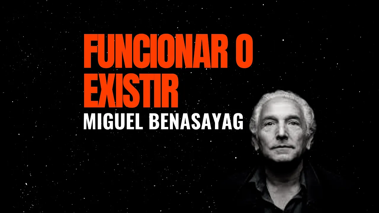 "Funcionar o existir" - Clase Magistral de MIGUEL BENASAYAG.