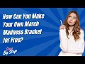How Can You Make Your Own March Madness Bracket for Free - Step by Step
