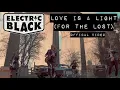 Download Lagu Electric Black - Love Is A Light (For The Lost) Official Video
