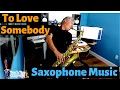 Lagu To Love Somebody Saxophone Music