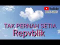 Download Lagu Repvblik - Tak Pernah Setia