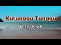 Download Lagu Kutunggu Tunggu - Tetty Kadi (lirik Lagu) | Lagu Indonesia  ~ ku tunggu dan ku tunggu lagi